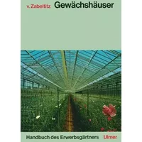 Handbuch des Erwerbsgärtners, Gewächshäuser: Planung und Bau - Christian von Zabeltitz