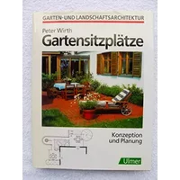 Gartensitzplätze. Konzeption und Planung - Peter Wirth