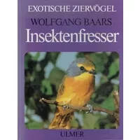 Die Weichfresser, Band 1: Insektenfresser. Ihre Haltung und Pflege - Wolfgang Baars