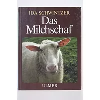 Das Milchschaf: Von seiner Zucht und Haltung, von Milch, Fleisch und Wolle und mancherlei halbvergessenen Kunstfertigkeiten - Ida Schwintzer
