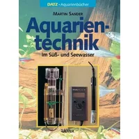 Aquarientechnik in Süß- und Seewasser. - Martin Sander