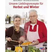 Unsere Lieblingsrezepte für Herbst und Winter - Martina Meuth, Bernd Neuner-Duttenhofer