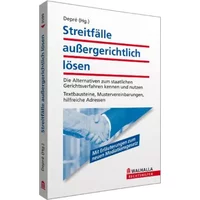 Streitfälle außergerichtlich lösen: Die Alternativen zum Gerichtsverfahren kennen und nutzen; Textbausteine, Mustervereinbarungen, hilfreich - Peter Depré, Karl-Heinz Belser, Karin Hascher-Hug, Stephan Jörg
