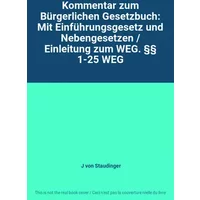 Kommentar zum Bürgerlichen Gesetzbuch: Mit Einführungsgesetz und Nebengesetzen / Einleitung zum WEG. §§ 1-25 WEG - J von Staudinger