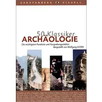 50 Klassiker - Archäologie: Die wichtigsten Fundorte und Ausgrabungsstätten - Wolfgang Korn