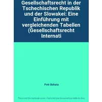 Gesellschaftsrecht in der Tschechischen Republik und der Slowakei: Eine Einführung mit vergleichenden Tabellen (Gesellschaftsrecht Internati - Petr Bohata
