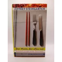 Der Mann, der alles isst: Aufzeichnungen eines Gourmets - Jeffrey Steingarten