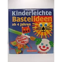 Kinderleichte Bastelideen ab 4 Jahren - unknown author