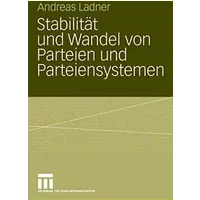 Stabilität und Wandel von Parteien und Parteiensystemen: Eine vergleichende Analyse von Konfliktlinien, Parteien und Parteiensystemen in den - Andreas Ladner