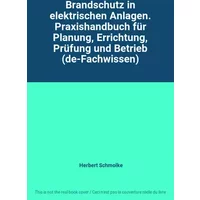 Brandschutz in elektrischen Anlagen. Praxishandbuch für Planung, Errichtung, Prüfung und Betrieb (de-Fachwissen) - Herbert Schmolke