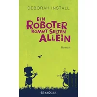 Ein Roboter kommt selten allein: Roman - Deborah Install