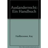 Ausländerrecht: Ein Handbuch - Kay Hailbronner