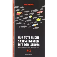 Nur tote Fische schwimmen mit dem Strom: Nachdenkliches & Witziges von A-Z (Geschenkbücher für Erwachsene) - Hans Kruppa