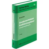 Grunderwerbsteuer, Kraftfahrzeugsteuer und andere Verkehrsteuern: Hrsg. v. d. Dtsch. Steuer-Gewerkschaft (Grüne Reihe: Steuerrecht für Studi - Gerhard Bruschke