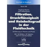 Filtration, Druckflüssigkeit und Reinheitsgrad in der Fluidtechnik: Einführung in Theorie und Praxis (Kontakt & Studium) - Siegfried Martin