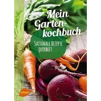 Mein Gartenkochbuch: Saisonale Rezepte querbeet - Katrin Schmelzle