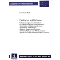Fatalismus und Hoffnung: Untersuchungen zum Menschen- und Gesellschaftsbild im massenhaft verbreiteten politischen Zeitroman am Beispiel der - Kurt H. Eissfeldt
