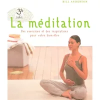 La méditation : Des exercices et des inspirations pour votre bien-être - Bill Anderton, Anne-Maryse Blanc