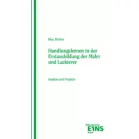 Handlungslernen in der Erstausbildung der Maler und Lackierer: Ansätze und Projekte - Bloy, Richter