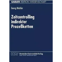 Zeitcontrolling indirekter Prozeßketten: Geleitw. v. Horst Wildemann. Diss. - Georg Miehler