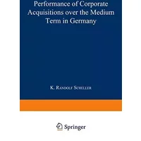 Performance of Corporate Acquisitions over the Medium Term in Germany: Diss. - K. Randolf Scheller
