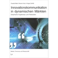 Innovationskommunikation in dynamischen Märkten: Empirische Ergebnisse und Fallstudien (Medien: Forschung und Wissenschaft) - Claudia Mast, Simone Huck, Ansgar Zerfass