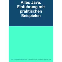 Alles Java. Einführung mit praktischen Beispielen