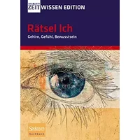 Rätsel Ich - Gehirn, Gefühl, Bewusstsein