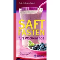 Saftfasten fürs Wochenende: Schonend entgiften in zwei Tagen - Anita Heßmann-Kosaris