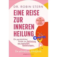 Eine Reise zur inneren Heilung: Dein persönlicher Guide zur Befreiung aus toxischen Beziehungen. Ein interaktives Arbeitsbuch - Dr. Robin Stern
