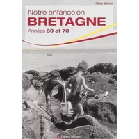 Notre enfance en Bretagne années 60 et 70 - Gilles Garidel