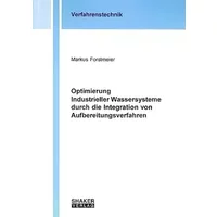 Optimierung Industrieller Wassersysteme durch die Integration von Aufbereitungsverfahren - Markus Forstmeier