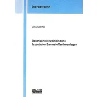 Elektrische Netzeinbindung dezentraler Brennstoffzellenanlagen (Berichte aus der Energietechnik) - Dirk Audring