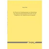 Die Theorie der Heisenberggruppen zur Beschreibung einer Informationsübertragung insbesondere bei der Bildgebung in der Magnetresonanztomogr - Sonja