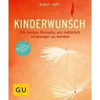 Kinderwunsch: Die besten ganzheitlichen Rezepte, um natürlich schwanger zu werden - Birgit Zart