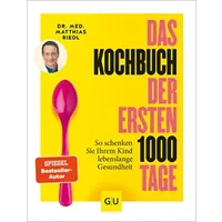 Das Kochbuch der ersten 1000 Tage: 100 Rezepte, mit denen Sie Ihr Kind ein Leben lang auf eine gesunde Ernährung prägen (Artgerechte Ernähru - Matthias Riedl