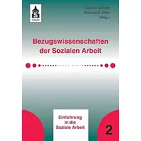 Bezugswissenschaften der Sozialen Arbeit (Einführung in die Soziale Arbeit) - Caroline Schmitt, Matthias D. Witte