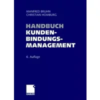 Handbuch Kundenbindungsmanagement: Strategien und Instrumente für ein erfolgreiches CRM