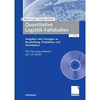 Quantitative Logistik-Fallstudien: Aufgaben und Lösungen zu Beschaffung, Produktion und Distribution Mit Planungssoftware auf CD-ROM - Rainer Lasch, Gregor Schulte