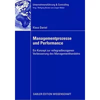 Managementprozesse und Performance: Ein Konzept zur reifegradbezogenen Verbesserung des Managementhandels (Unternehmensführung & Controlling - Klaus Daniel