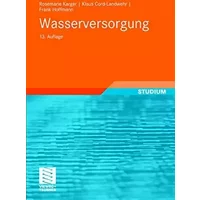 Wasserversorgung: Gewinnung - Aufbereitung - Speicherung - Verteilung - Rosemarie Karger, Klaus Cord-Landwehr, Frank Hoffmann