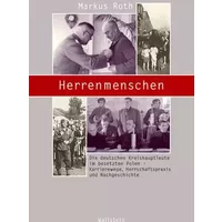 Herrenmenschen: Die deutschen Kreishauptleute im besetzten Polen - Karrierewege, Herrschaftspraxis und Nachgeschichte (Beiträge zur Geschich - Markus Roth
