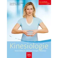 Kinesiologie: Stress abbauen und neue Energien freisetzen - Valeria Füchtner, Helga Petres