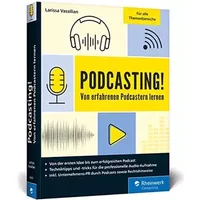 Podcasting!: Alles, was Sie für Ihren erfolgreichen Podcast brauchen. Inkl. Praxistipps und Interviews. Auch für Technik-Laien geeignet! - Larissa