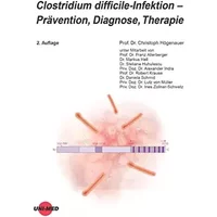 Clostridium difficile-Infektion - Prävention, Diagnose, Therapie (UNI-MED Science) - Christoph Högenauer