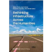 Rethinking Infrastructure Across the Humanities (Edition Kulturwissenschaft) - Aaron Pinnix, Axel Volmar, Fernando Esposito, Nora Binder