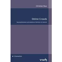 Online Crowds: Massenphänomene und kollektives Verhalten im Internet - Christian Russ