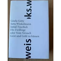 Die Zwillinge: oder Vom Versuch, Geist und Geld zu küssen - Gisela Getty, Jutta Winkelmann, Jamal Tuschick