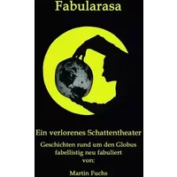 Fabularasa: Ein verlorenes Schattentheater - Martin Fuchs
