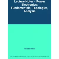 Lecture Notes - Power Electronics: Fundamentals, Topologies, Analysis - Rik De Doncker